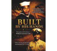 BUILT BY HIS HANDS: THE LEGACY AND LESSONS OF WILLIAM LAWRENCE COLE