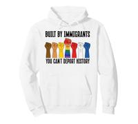 Built By Immigrants You Can't Deport History PRO Democracy Felpa con Cappuccio