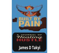 Built by Pain: A Journal of Healing, Hustle & Strength