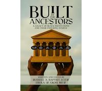 BUILT BY THE ANCESTORS A LEGACY OF BLACK INSTITUTIONS AND THEIR ENDURING POWER