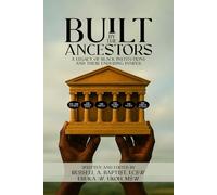 BUILT BY THE ANCESTORS A LEGACY OF BLACK INSTITUTIONS AND THEIR ENDURING POWER