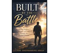 Built by the Battle: Finding Wisdom, Strength, and Faith Through the Hardest Seasons
