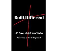 Built Different: 30 Days of Spiritual Gains: A Devotional for Men Ready to Lead, Fight, and Rise