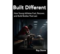 Built Different: How Young Athletes Fuel, Recover, and Build Bodies That Last