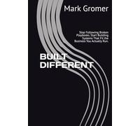 BUILT DIFFERENT: Stop Following Broken Playbooks. Start Building Systems That Fit the Business You Actually Run.