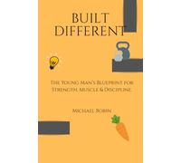 BUILT DIFFERENT: The Young Man’s Blueprint for Strength, Muscle & Discipline.