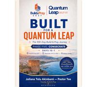 Built for a Quantum Leap: The 100-Day Build & Pray Journey - Phase Five: CONSECRATE - Days 10-1