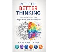Built for Better Thinking: Six Training Stations for a Sharper, Faster, More Resilient Mind