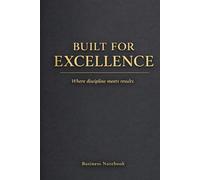 Built For Excellence Where Discipline Meets Results: Luxury Black & Gold Journal for Entrepreneurs | Goal Planner, Productivity Notebook, Success Mindset & Daily Organization