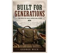 Built for Generations: The Duluth Pack Canvas Bag Guide: Exploring the History, Craftsmanship, Rugged Performance, and Timeless Appeal of America’s Legendary Canvas Bags