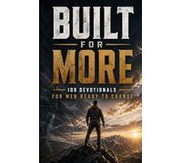 Built for More: 100 Devotionals for Men Ready to Change