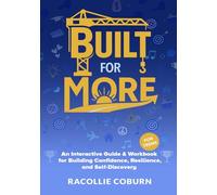 Built for More: An Interactive Guide & Workbook for Building Confidence, Resilience, and Self-Discovery