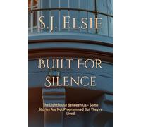 Built For Silence: The Lighthouse Between Us - Some Stories Are Not Programmed But They’re Lived: 1