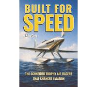 Built for Speed: The Schneider Trophy Air Racers that Changed Aviation