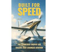 Built for Speed: The Schneider Trophy Air Racers that Changed Aviation