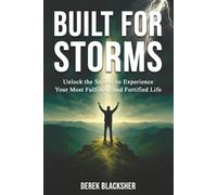Built For Storms: Unlock the Secrets to Experience Your Most Fulfilling and Fortified Life