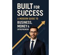 Built for Success: A Modern Guide to Business, Money & Entrepreneurship