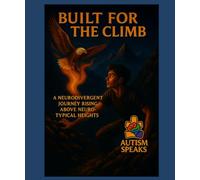 Built For The Climb: “A Neurodivergent Journey Rising Above Neurotypical Heights”