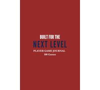 Built for the Next Level™: Player Game Journal (100 Games)