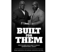 Built for Them: For Fathers Who Want to Build Generational Legacy