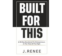 Built For This: A 30- Day Devotional for Entrepreneurs In The Thick Of The Fight.