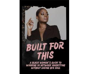 Built for This: A Black Woman’s Guide to Winning in Network Marketing Without Losing Her Soul