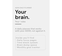 Built for Your Brain: The ADHD Adult Daily Planner - A Daily System Built for the ADHD Brain