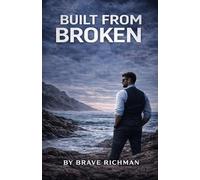 BUILT FROM BROKE.: How to Rebuild Yourself When Life Tears You Apart