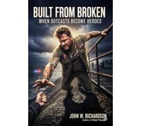 Built From Broken: When Outcasts Become Heroes