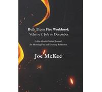 Built From Fire Workbook - Volume 2: July to December: A Six-Month Guided Journal for Morning Fire and Evening Reflection
