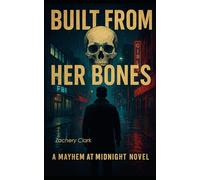 Built From Her Bones: A Mayhem At Midnight Novel