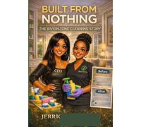 Built From Nothing: The Riverstone Cleaning Story: How We Turned a Dream Into a Real Business