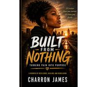 Built from nothing: Turning pain into purpose