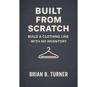 Built from Scratch: Build a Clothing Line with No Inventory