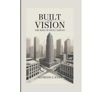 BUILT FROM VISION: The Rise Of Rick Caruso