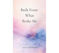 Built From What Broke Me
