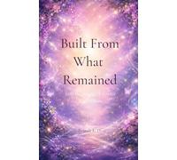 Built From What Remained Still Breathing: A Poetry Collection
