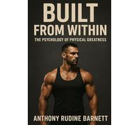 Built from Within: The Psychology of Physical Greatness