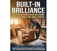 Built-In Brilliance: Custom Woodworking Solutions for Tiny Homes and Small Spaces