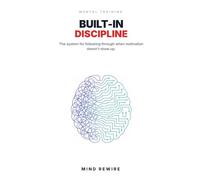 Built-In Discipline: The System for Following Through When Motivation Doesn't Show Up