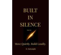 Built in Silence: Move Quietly. Build Loudly.