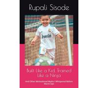 Built Like a Kid, Trained Like a Ninja: And Other Motivational Myths I Whispered Before Warm-Ups