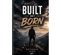 Built Not Born: Motivational Notebook for Men | Lined Journal | 100 Pages | 6 x 9 Inches