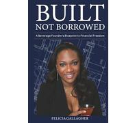 Built Not Borrowed: A Beverage Founders Blueprint to Finanacial Freedom