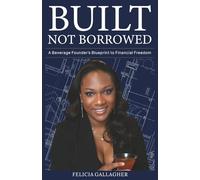 Built Not Borrowed: A Beverage Founders Blueprint to Finanacial Freedom
