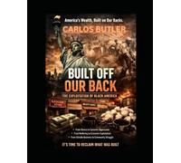 BUILT OFF OUR BACK: THE EXPLOITATION OF BLACK AMERICA