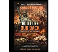 BUILT OFF OUR BACK: THE EXPLOITATION OF BLACK AMERICA