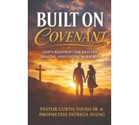 Built on Covenant: God's Blueprint for Healthy, Healing, and Lasting Marriage