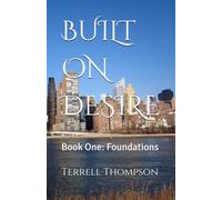 BUILT ON DESIRE: Book One: Foundations