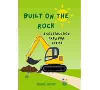 Built on the Rock: A Construction Crew for Christ